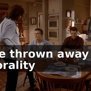 I've thrown away all morality