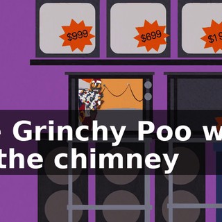 The Grinchy Poo went up the chimney
