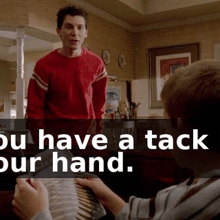 You have a tack in your hand.