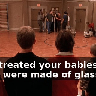 You treated your babies like they were made of glass,
