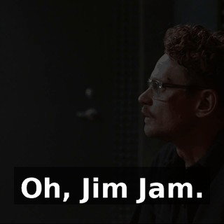 Oh, Jim Jam.