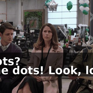 - Dots? - The dots! Look, look.
