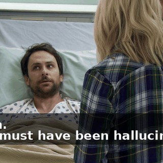 - Yeah. - You must have been hallucinating