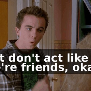 but don't act like we're friends, okay?