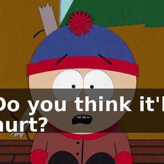 Do you think it'll hurt?