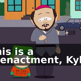 This is a reenactment, Kyle.