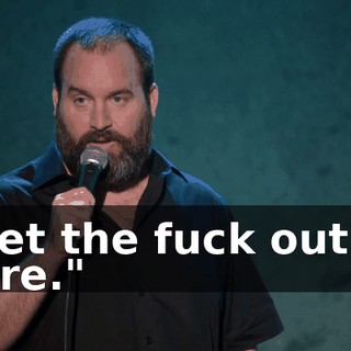 "Get the fuck out of here."