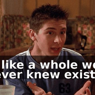 It's like a whole world I never knew existed.