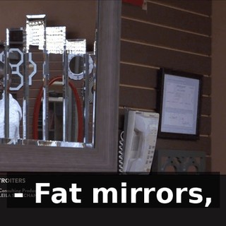 - Fat mirrors,