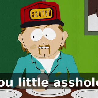 you little asshole!