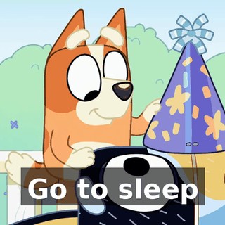 ♪ Go to sleep ♪