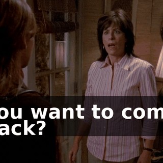 You want to come back?