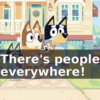 There's people everywhere!