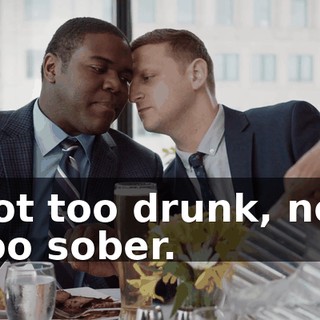 not too drunk, not too sober.