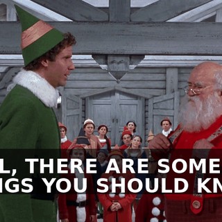 WELL, THERE ARE SOME THINGS YOU SHOULD KNOW.