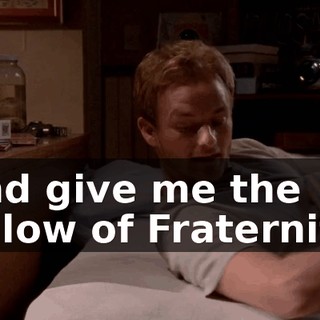 And give me the Pillow of Fraternity.