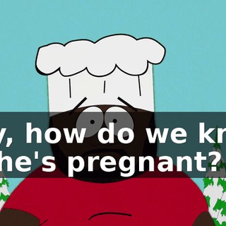 Hey, how do we know if she's pregnant?