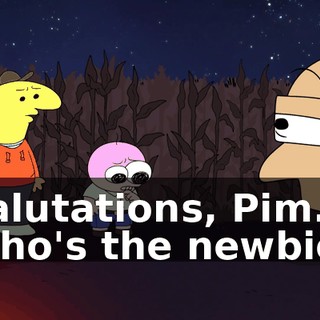 Salutations, Pim. Who's the newbie?