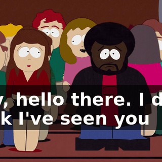 Why, hello there. I don't think I've seen you