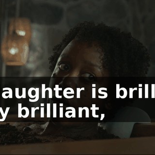 My daughter is brilliant, really brilliant,