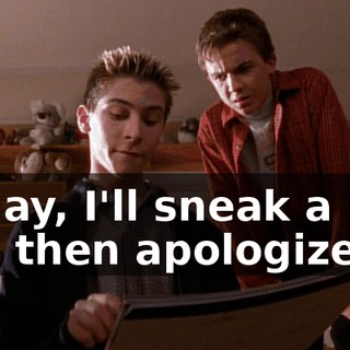 Friday, I'll sneak a kiss and then apologize.