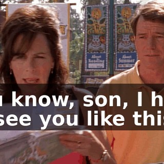 You know, son, I hate to see you like this.