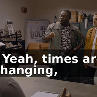- Yeah, times are changing,