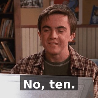 No, ten.