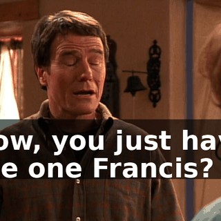 Now, you just have the one Francis?