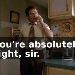 You're absolutely right, sir.