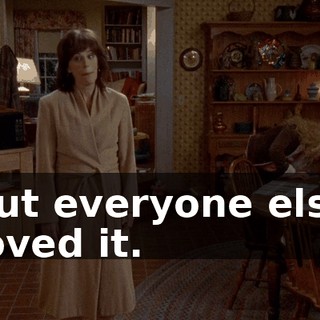 but everyone else loved it.