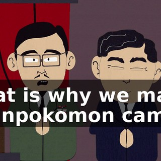 That is why we make Chinpokomon camp.