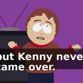 but Kenny never came over.