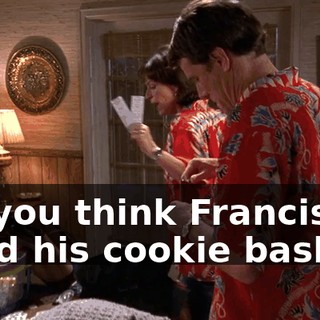 Do you think Francis liked his cookie basket?