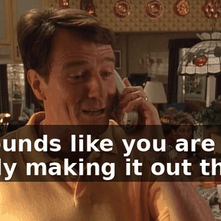 It sounds like you are really making it out there.