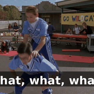 What, what, what?