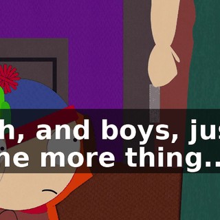 Oh, and boys, just one more thing...