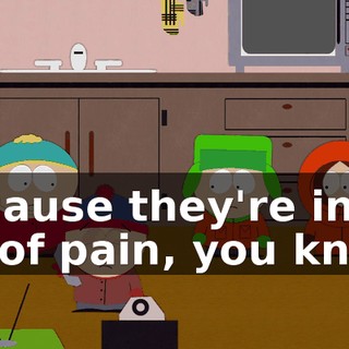 because they're in a lot of pain, you know,