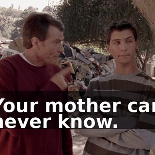 Your mother can never know.