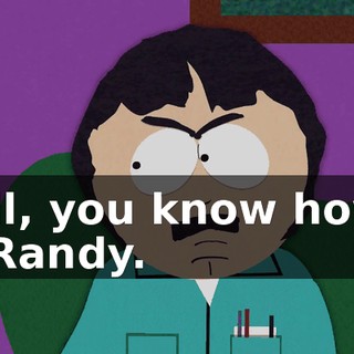 Well, you know how it is, Randy.