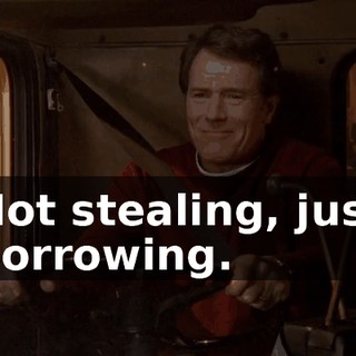 Not stealing, just borrowing.