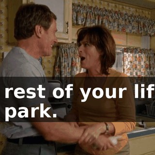 the rest of your life in the park.