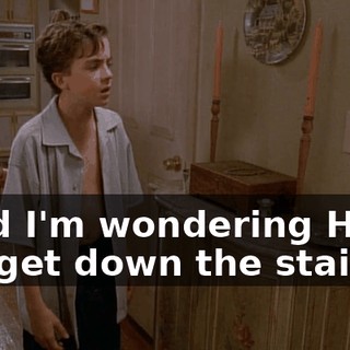 ♪ And I'm wondering How I'll get down the stairs-- ♪