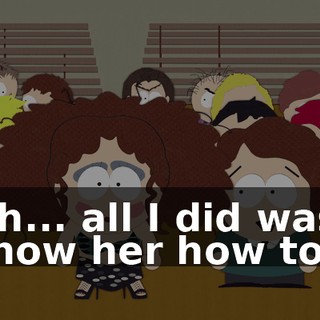 Uh... all I did was show her how to--