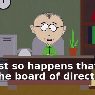 It just so happens that I'm on the board of directors.