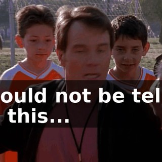 I should not be telling you this...