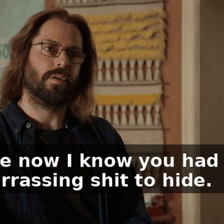 'Cause now I know you had some embarrassing shit to hide.