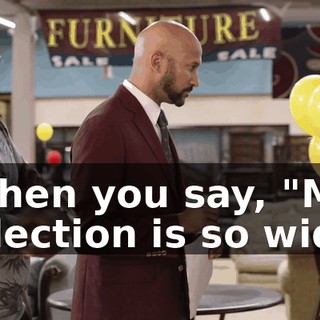 - Then you say, "My selection is so wide,