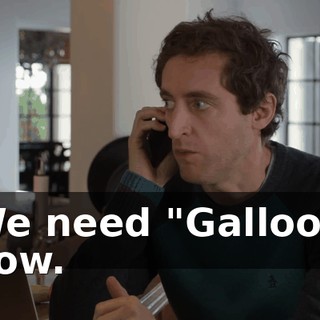 We need "Galloo," now.