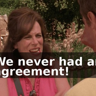 We never had an agreement!